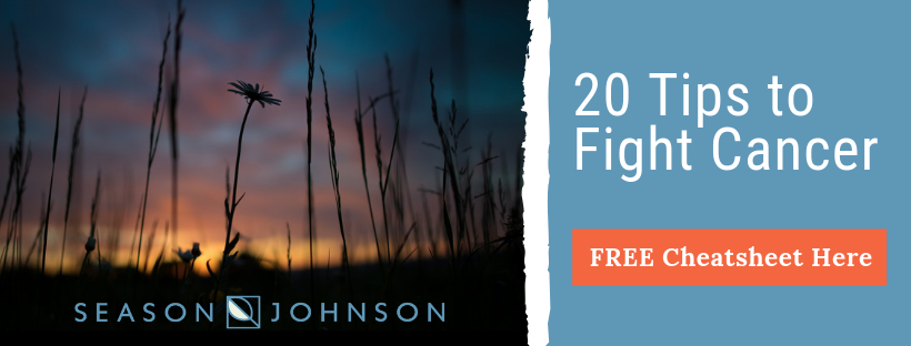 A single wildflower silhouetted against a dusky sky with text: 20 Tips to Fight Cancer, minimize side effects. FREE Cheatsheet Here. and Season Johnson at the bottom.